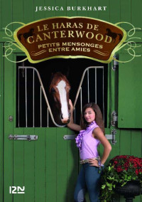 Jessica Burkhart — Le Haras de Canterwood T12 Petits Mensonges entres Amis