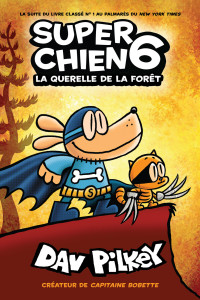 Dav Pilkey — Super Chien : N° 6 - La querelle de la forêt