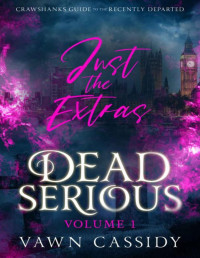 Vawn Cassidy — Dead Serious Just the Extras Vol.1: MM Paranormal Romance & Dark Humor (Crawshanks Guide to the Recently Departed)