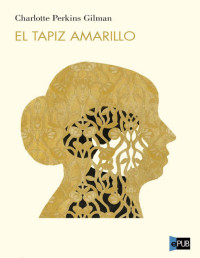 Charlotte Perkins Gilman — El Tapiz Amarillo