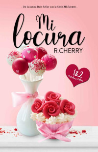 R. Cherry — Mi locura vol.1 y 2: romántica contemporánea (Spanish Edition)