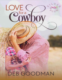 Deb Goodman — Love for a Cowboy: An Opposites Attract Silver Plum Romance
