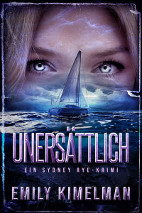 Emily Kimelman — Unersättlich> Ein Sydney-Rye-Krimi (Sydney-Rye-Krimis 3)