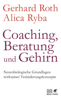 Gerhard Roth;Alica Ryba; — Coaching, Beratung und Gehirn