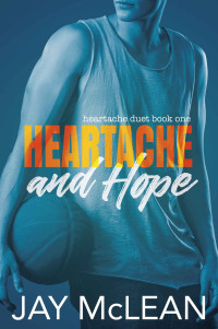 Jay McLean — Heartache and Hope: Heartache Duet Book One