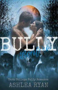 Ashlea Ryan — Bully Bonfire: A Dark College Bully Romance (The Wolf Pack Book 2)