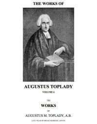 Augustus Toplady — The Works of Augustus Toplady - Book 6