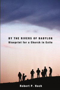 Hoch, Robert P. — By the Rivers of Babylon