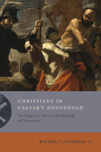 Flexsenhar, Michael;Project Muse.; — Christians in Caesar's Household