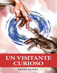 Héctor Roldán — Un visitante curioso (Spanish Edition)