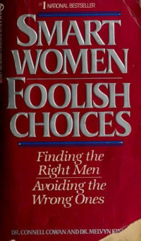 Dr. Connell Cowan, Dr. Melvyn Kinder — Smart Women, Foolish Choices: Finding the Right Men, Avoiding the Wrong Ones