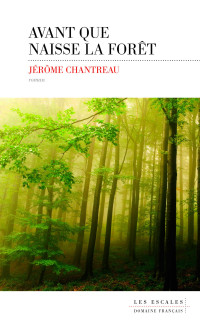 Jérôme Chantreau [CHANTREAU, Jérôme] — Avant que naisse la forêt