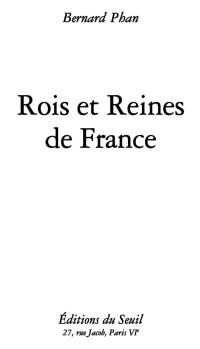 Bernard Phan — Rois et Reines de France