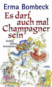 Bombeck, Erma — Es darf auch mal Champagner sein · 30 heitere Geschichten