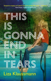 Liza Klaussmann — This is Gonna End in Tears: The novel that makes a summer