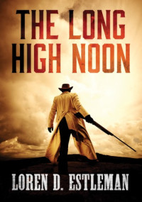 Loren D. Estleman — The Long High Noon