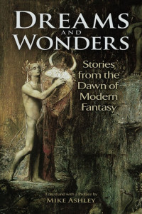 Mike Ashley — Dreams and Wonders: Stories From the Dawn of Modern Fantasy