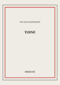 Guy de Maupassant — Toine