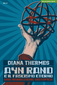 Diana Thermes — Ayn Rand e il fascismo eterno