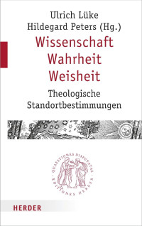 Ulrich Lüke und Hildegard Peters (Hg.) — Wissenschaft – Wahrheit – Weisheit