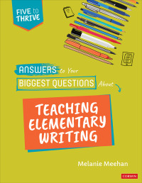 Melanie Meehan; — Answers to Your Biggest Questions About Teaching Elementary Writing