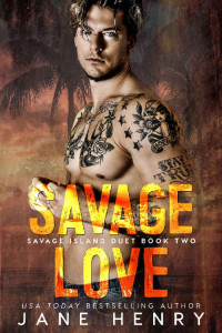 Jane Henry [Henry, Jane] — Savage Love: A Dark Romance (Savage Island Book 2)