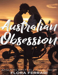 Flora Ferrari [Ferrari, Flora] — Australian Obsession (A Man Who Knows What He Wants Book 99)