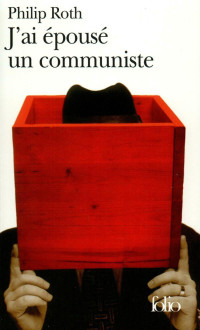 Philip Roth — J'ai épousé un communiste