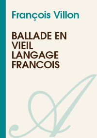 François Villon — Ballade en vieil langage françois
