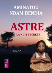 Aminatou ndam bendia — ASTRE: la nuit secrète