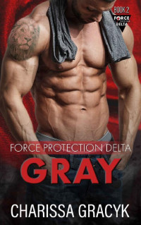 Charissa Gracyk — Gray: A Steamy Protector/Broken Hero Romantic Suspense