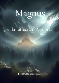 Florian Pereira Marques — Magnus et la Lumière d’Avaloria (French Edition)