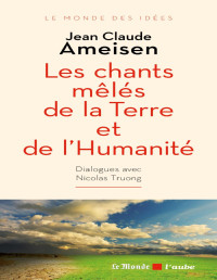 Jean Claude Ameisen — Les chants mêlés de la Terre et de l’Humanité