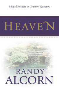 Randy Alcorn; & Randy Alcorn — Heaven: Biblical Answers to Common Questions