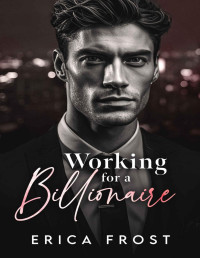 Erica Frost — Working For A Billionaire : New Adult Pregnancy Romance