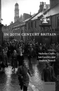 Nicholas Crafts;Ian Gazeley;Andrew Newell — Work and Pay in 20th Century Britain