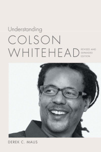 Derek C. Maus; — Understanding Colson Whitehead