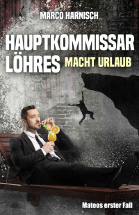 Marco Harnisch & Michael J. Unge — Hauptkommissar Löhres macht Urlaub (German Edition)