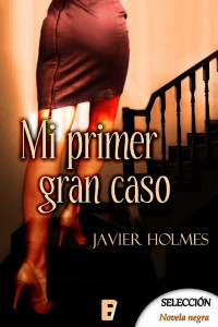 Javier Holmes — Mi primer gran caso