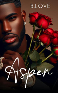 B. Love — Aspen (The Protectors Book 5)