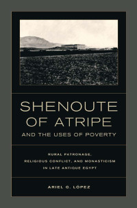 Ariel G. López — Shenoute of Atripe and the Uses of Poverty