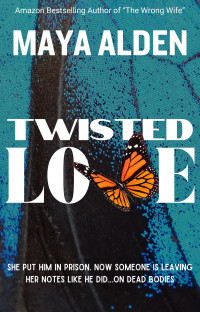 Maya Alden — Twisted Love: A Standalone Serial Killer Thriller (Golden Knights)