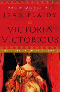 Victoria Victorious: The Story of Queen Victoria — Jean Plaidy