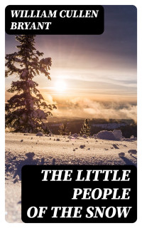 William Cullen Bryant — The Little People of the Snow