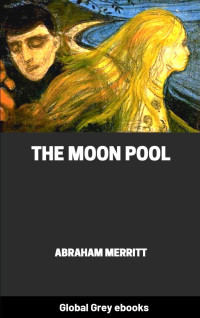 Abraham Merritt — The Moon Pool