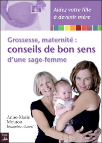 Anne-Marie Mouton — Grossesse, maternité, conseils de bon sens d'une sage-femme