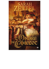 Sarah Zettel — Les Chemins de Camelot, tome 1 : L'Ombre de Camelot