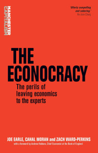 Joe Earle — The econocracy: The perils of leaving economics to the experts