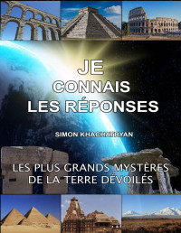 Simon Khachatryan — JE CONNAIS LES RÉPONSES (French Edition)