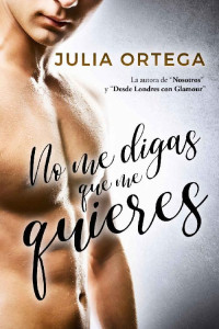 Julia Ortega — No me digas que me quieres